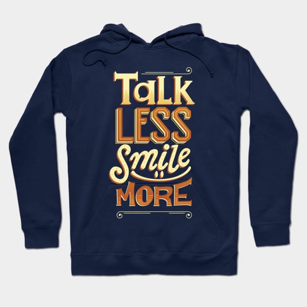 Talk Less Smile More Hoodie by risarodil